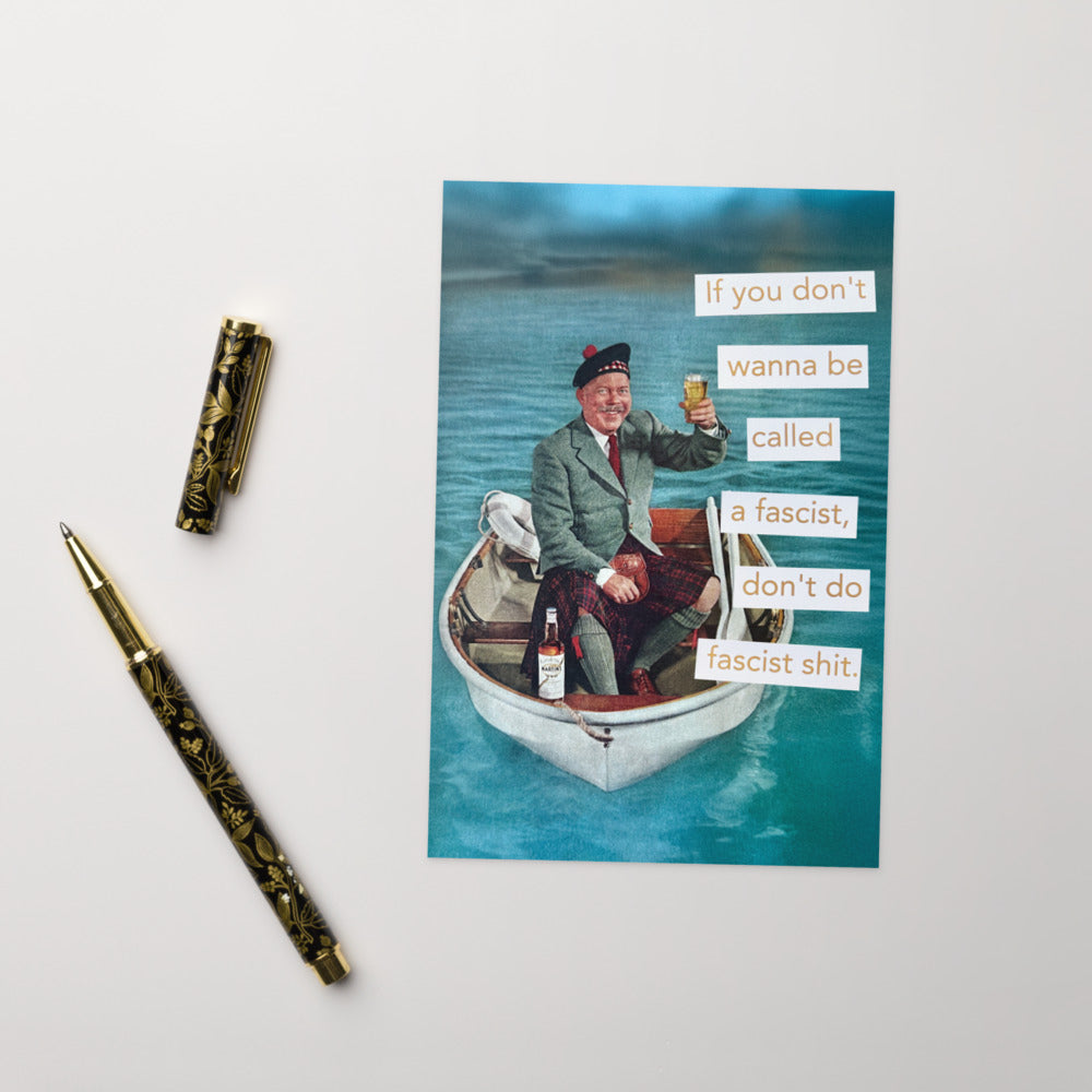 If You Don't Want To Be Called A Fascist Don't Do Fascist Shit - Greeting Card
