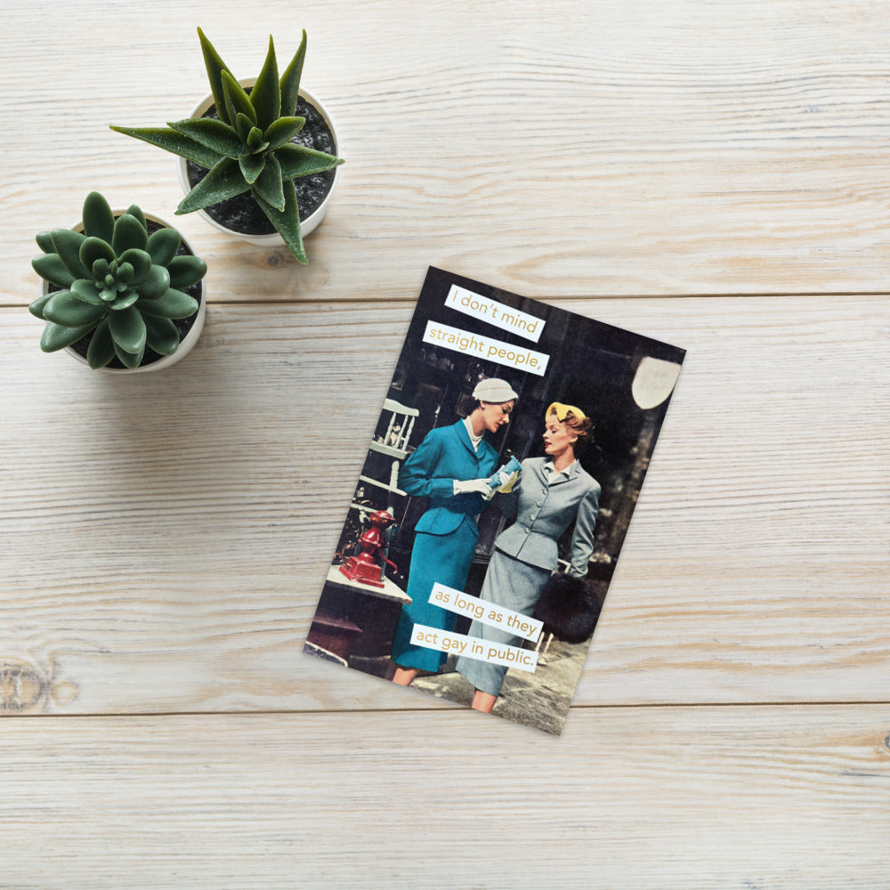I Don't Mind Straight People As Long As They Act Gay in Public - Greeting Card