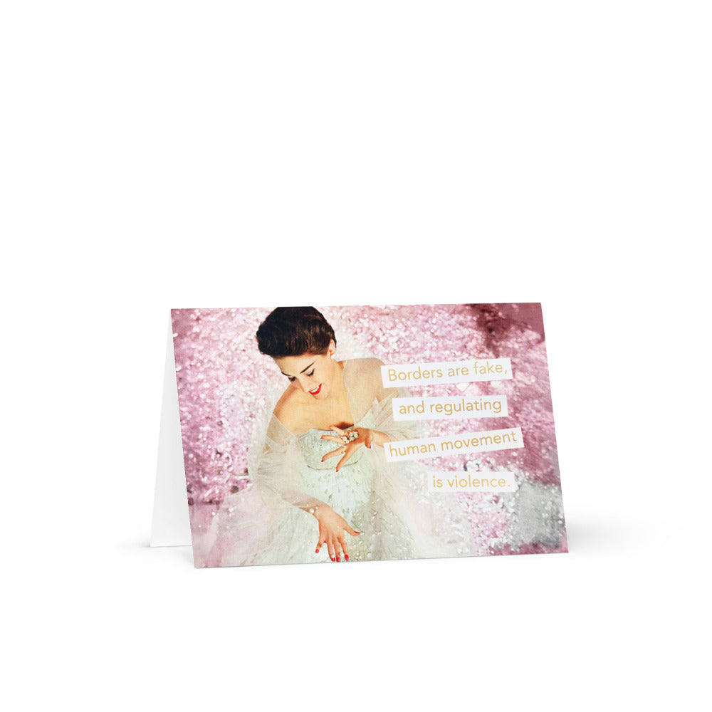Borders Are Fake & Regulating Human Movement is Violence - Greeting card