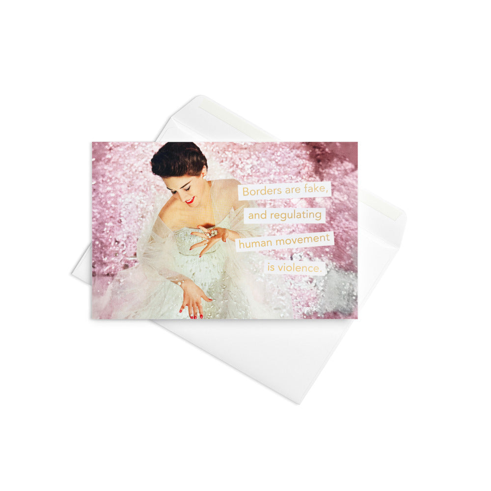 Borders Are Fake & Regulating Human Movement is Violence - Greeting card