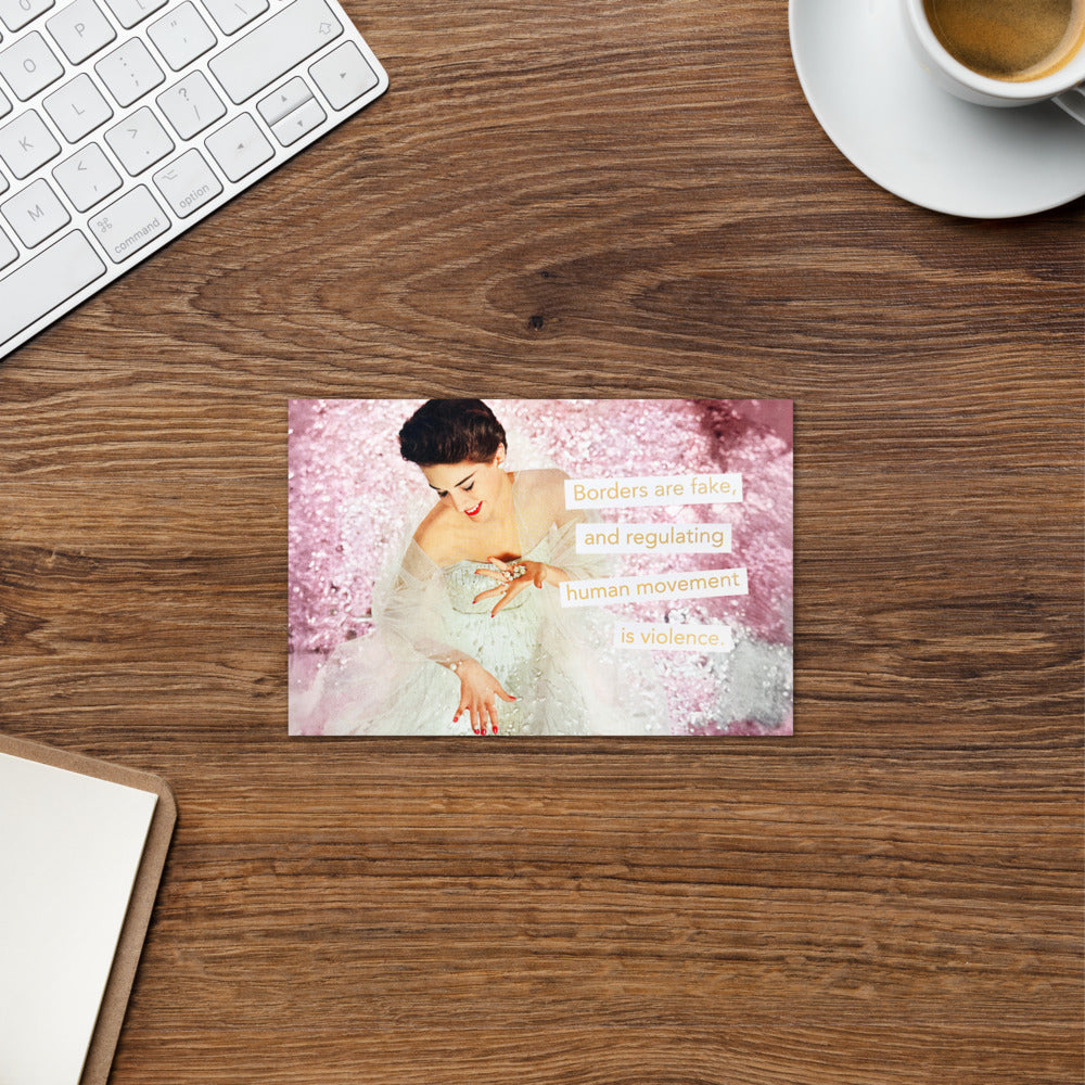 Borders Are Fake & Regulating Human Movement is Violence - Greeting card
