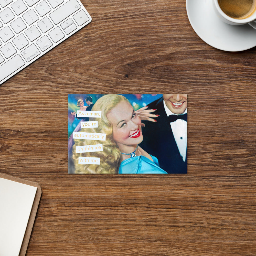 As a Man, You're Automatically on Thin Ice With Me - Greeting Card