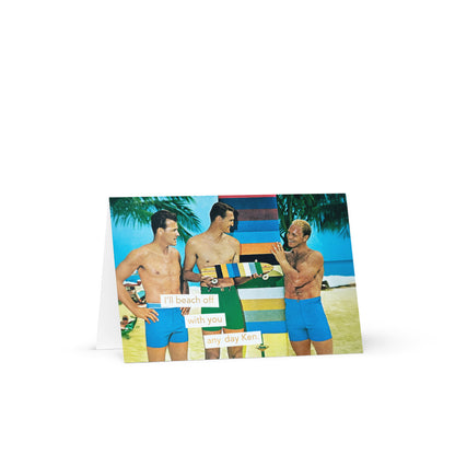 I'll Beach Off With You Any Day Ken - Greeting Card