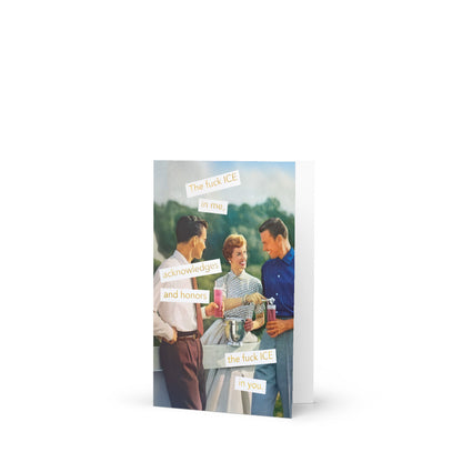 The Fuck ICE in Me, Acknowledges and Honors the Fuck ICE in You - Greeting Card