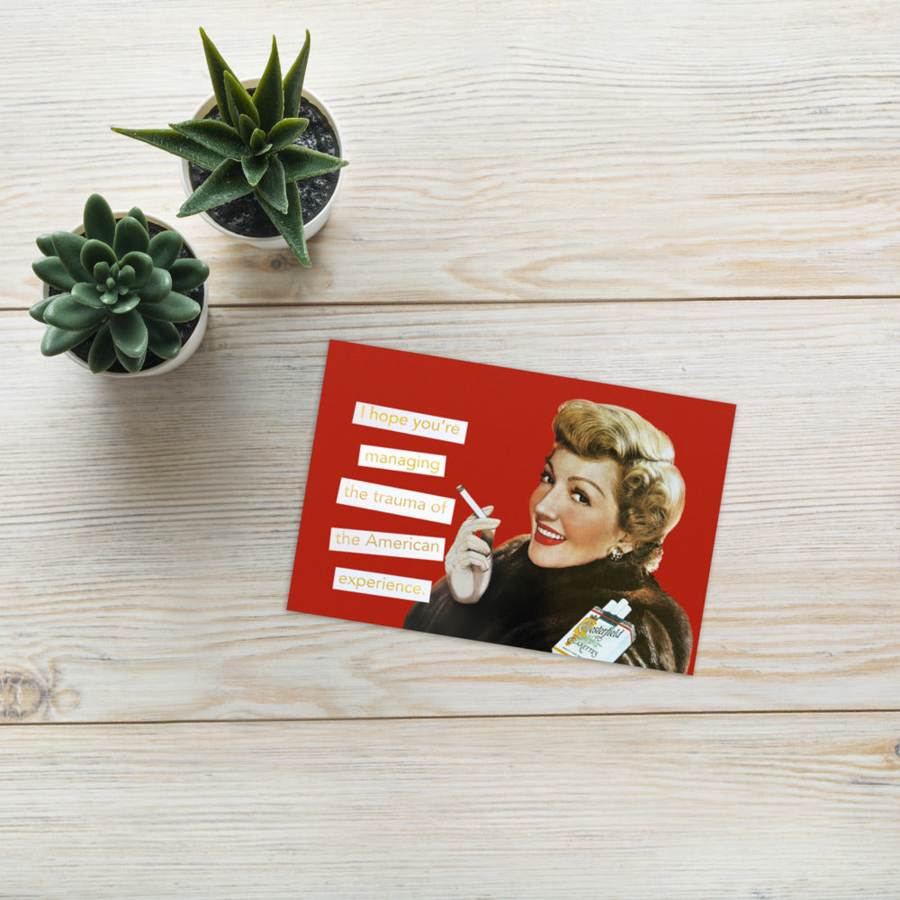 I Hope You're Managing the Trauma of the American Experience - Greeting Card