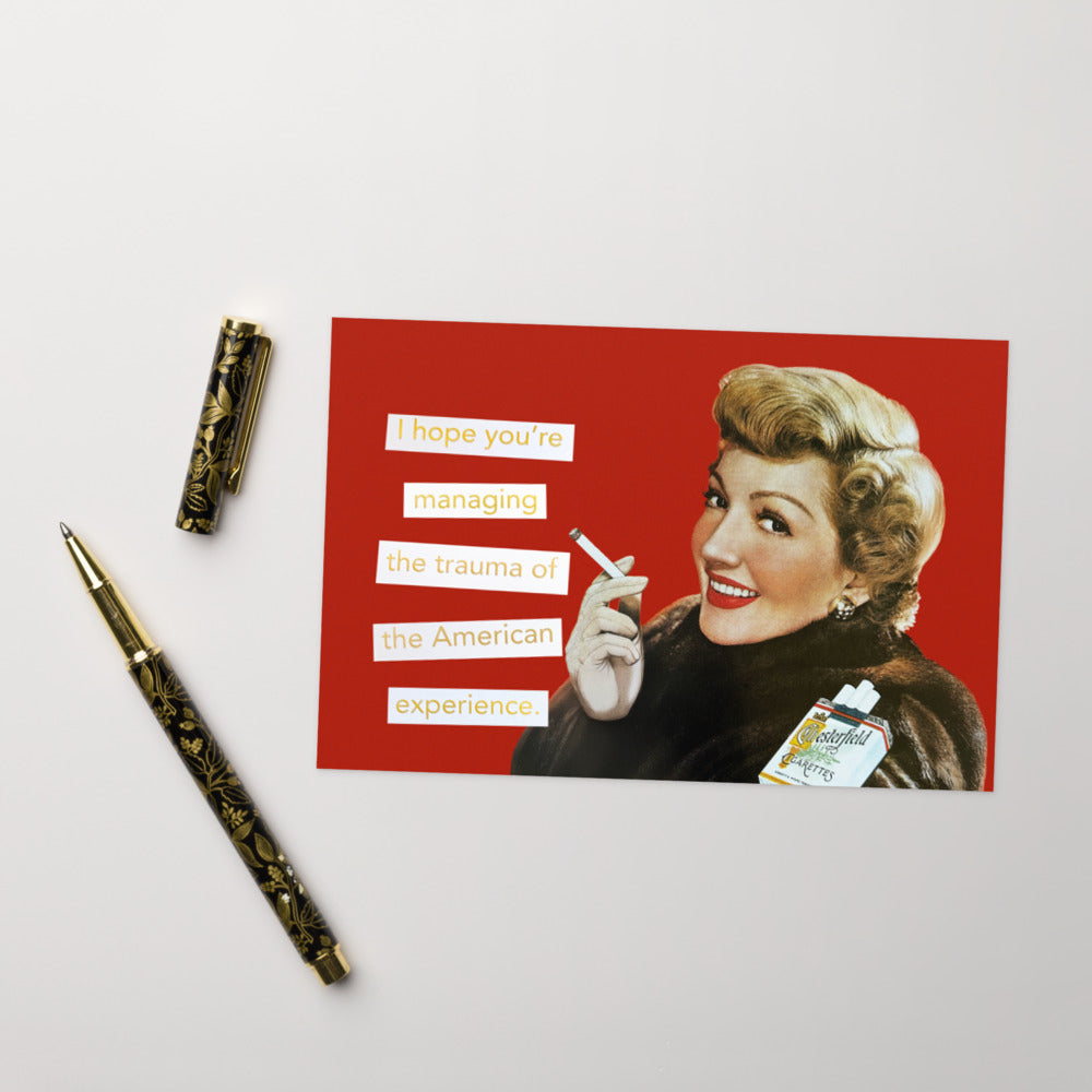 I Hope You're Managing the Trauma of the American Experience - Greeting Card
