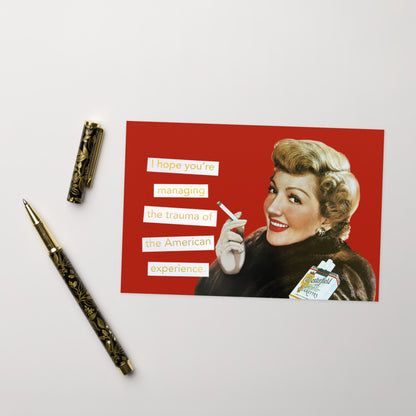 I Hope You're Managing the Trauma of the American Experience - Greeting Card